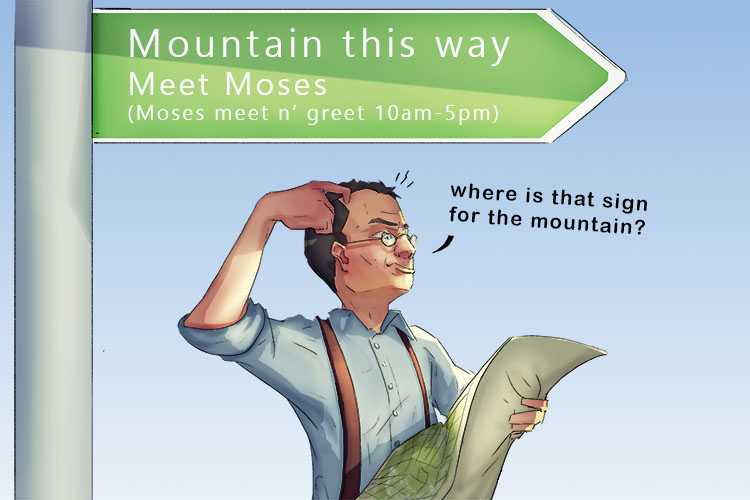 The sign that I (Sinai) had been looking for was right above me. It said: "The mountain this way - meet Moses"